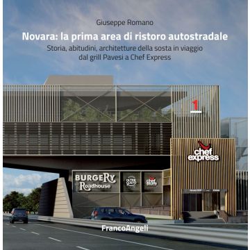 Novara: la prima area di ristoro autostradale. Storia, abitudini, architetture della sosta in viaggio dal grill Pavesi a Chef Express