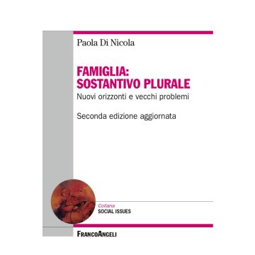 Famiglia: sostantivo plurale. Nuovi orizzonti e vecchi problemi