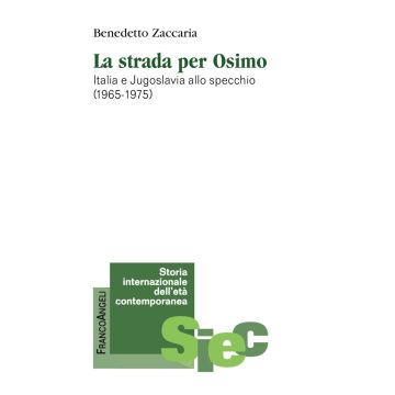 La strada per Osimo. Italia e Jugoslavia allo specchio (1965-1975)