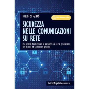 Sicurezza nelle comunicazioni su rete. Dai princìpi fondamentali ai paradigmi di nuova generazione, con esempi ed applicazioni pratiche. Con Contenuto digitale per accesso on line