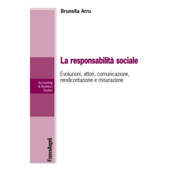 La responsabilità sociale. Evoluzioni, attori, comunicazione, rendicontazione e misurazione