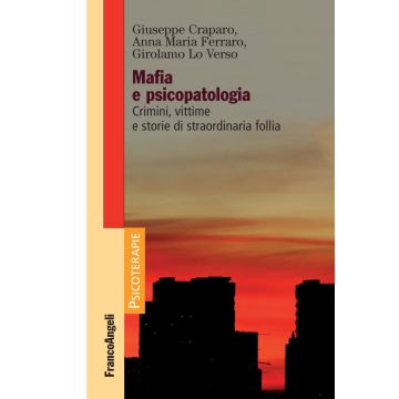 Mafia e psicopatologia. Crimini, vittime e storie di straordinaria follia