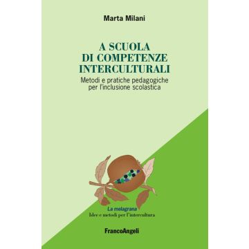 A scuola di competenze interculturali. Metodi e pratiche pedagogiche per l'inclusione scolastica