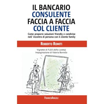 Il bancario consulente faccia a faccia col cliente. Come proporre soluzioni friendly e condivise nell'incontro di persona con il cliente family