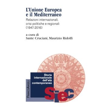 L'Unione Europea e il Mediterraneo. Relazioni internazionali, crisi politiche e regionali (1947-2016)