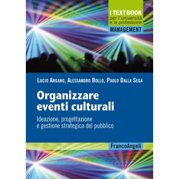 Organizzare eventi culturali. Ideazione, progettazione e gestione strategica del pubblico