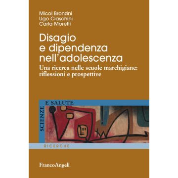 Disagio e dipendenza nell'adolescenza. Una ricerca nelle scuole marchigiane: riflessioni e prospettive