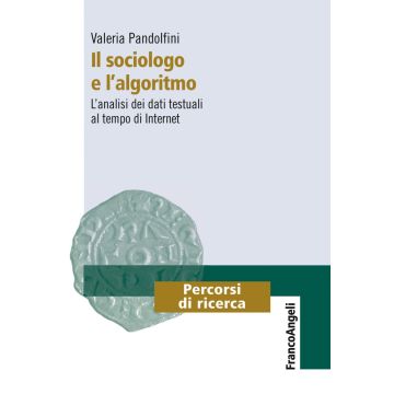 Il sociologo e l'algoritmo. L'analisi dei dati testuali al tempo di internet