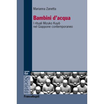 Bambini d'acqua. I rituali Mizuko Kuyo nel Giappone contemporaneo