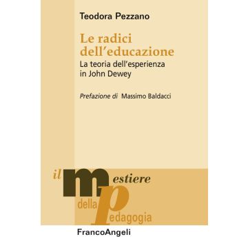 Le radici dell'educazione. La teoria dell'esperienza in John Dewey