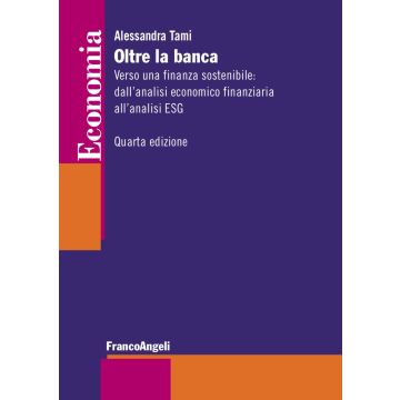 Oltre la banca. Verso una finanza sostenibile: dall'analisi economico finanziaria all'analisi ESG