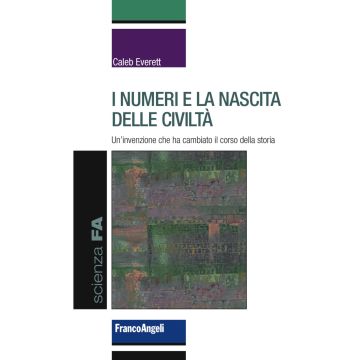 I numeri e la nascita delle civiltà. Un'invenzione che ha cambiato il corso della storia