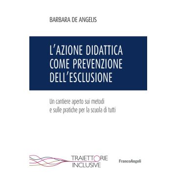 L'azione didattica come prevenzione dell'esclusione. Un cantiere aperto sui metodi e sulle pratiche per la scuola di tutti