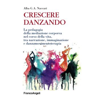 Crescere danzando. La pedagogia della mediazione corporea nel corso della vita, tra narrazione, immaginazione e danzamovimentoterapia