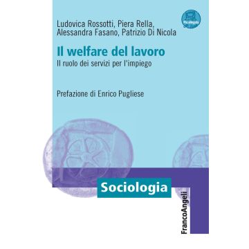 Il welfare del lavoro. Il ruolo dei servizi per l'impiego. Con espansione online
