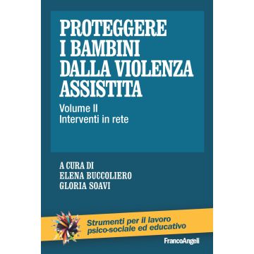 Proteggere i bambini dalla violenza assistita. Vol. 2: Interventi in rete