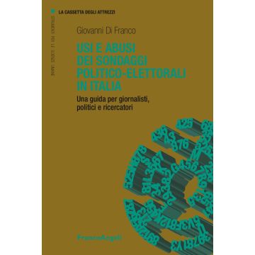 Usi e abusi dei sondaggi politico-elettorali in Italia. Una guida per giornalisti, politici e ricercatori