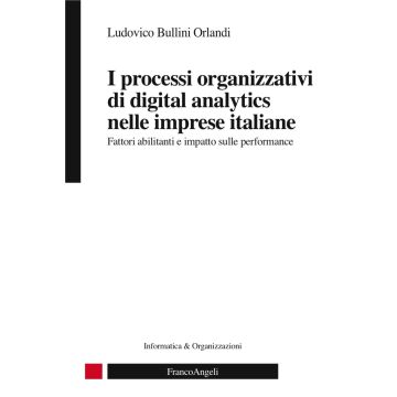 I processi organizzativi di digital analytics nelle imprese italiane. Fattori abilitanti e impatto sulle performance