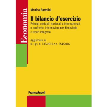 Il bilancio d'esercizio. Principi contabili nazionali e internazionali a confronto, informazioni non finanziarie e report integrato. Aggiornato ai D. Lgs. n. 139/2015 e n. 254/2016