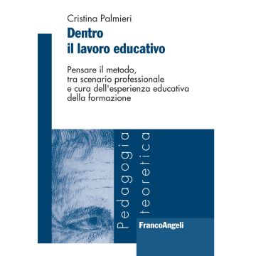 Dentro il lavoro educativo. Pensare il metodo, tra scenario professionale e cura dell'esperienza educativa della formazione