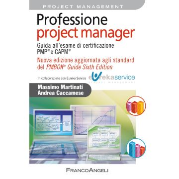 Professione project manager. Guida all'esame di certificazione PMP® e CAPM®. Nuova edizione aggiornata agli standard del PMBOK® Guide Sixth Edition