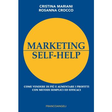 Marketing self-help. Come vendere di più e aumentare i profitti con metodi semplici ed efficaci