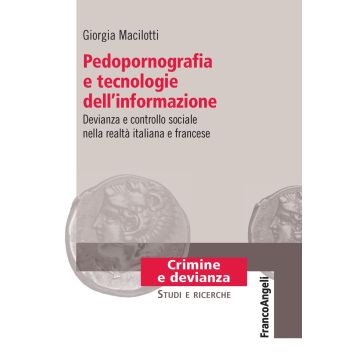 Pedopornografia e tecnologie dell'informazione. Devianza e controllo sociale nella realtà italiana e francese