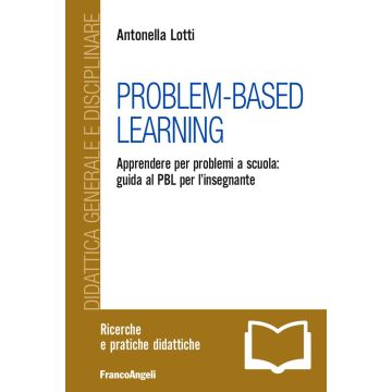 Problem-Based Learning. Apprendere per problemi a scuola: guida al PBL per l'insegnante