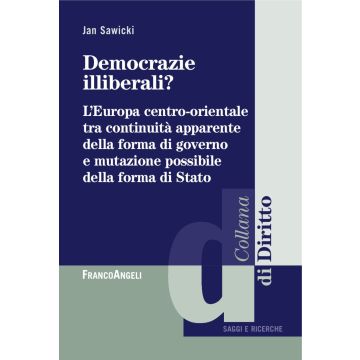 Democrazie illiberali? L'Europa centro-orientale tra continuità apparente della forma di governo e mutazione possibile della forma di Stato