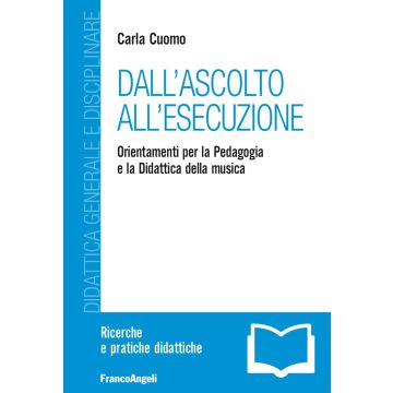 Dall'ascolto all'esecuzione. Orientamenti per la pedagogia e la didattica della musica