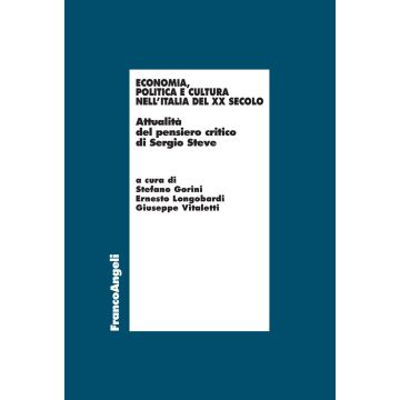 Economia, politica e cultura nell'Italia del XX Secolo. Attualità del pensiero critico di Sergio Steve