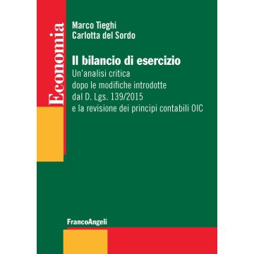 Il bilancio di esercizio. Un'analisi critica dopo le modifiche introdotte dal D. Lgs. 139/2015 e la revisione dei principi contabili OIC