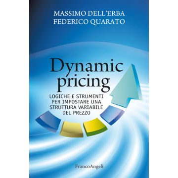 Dynamic pricing. Logiche e strumenti per impostare una struttura variabile del prezzo