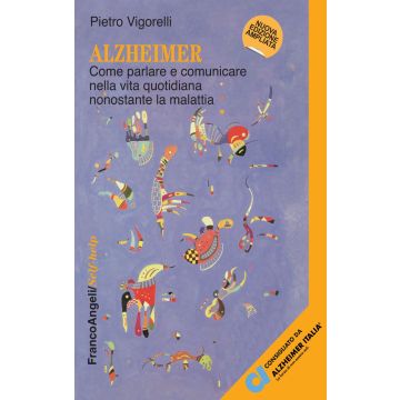 Alzheimer. Come parlare e comunicare nella vita quotidiana nonostante la malattia
