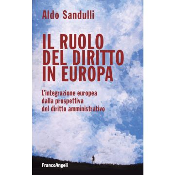 Il ruolo del diritto in Europa. L'integrazione europea dalla prospettiva del diritto amministrativo