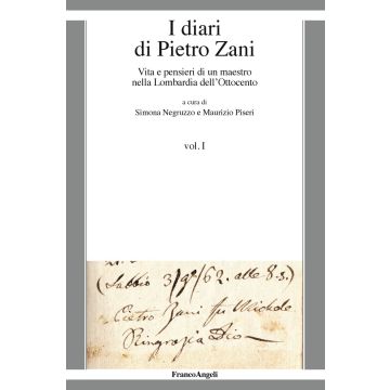 I diari di Pietro Zani. Vita e pensieri di un maestro nella Lombardia dell'Ottocento. Vol. 1