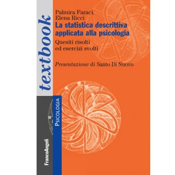 La statistica descrittiva applicata alla psicologia. Quesiti sciolti ed esercizi svolti