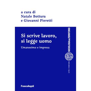 Si scrive lavoro, si legge uomo. Umanesimo e impresa
