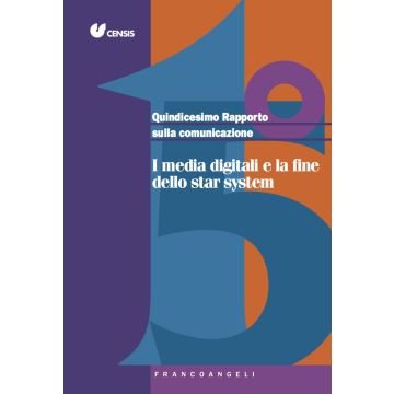 Quindicesimo rapporto sulla comunicazione. I media digitali e la fine dello star system