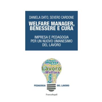 Welfare manager, benessere e cura. Impresa e pedagogia per un nuovo umanesimo del lavoro