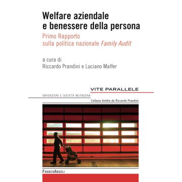 Welfare aziendale e benessere della persona. Primo rapporto sulla politica nazionale «Family Audit»