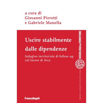 Uscire stabilmente dalle dipendenze. Indagine territoriale di follow-up sul lavoro di Arca