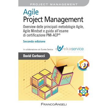 Agile Project Management. Overview delle principali metodologie Agile, Agile Mindset e guida all'esame di certificazione PMI-ACP®