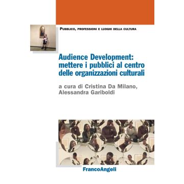 Audience Development: mettere i pubblici al centro delle organizzazioni culturali