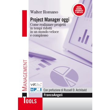 Project manager oggi. Come realizzare progetti in tempi ridotti in un mondo veloce e complesso