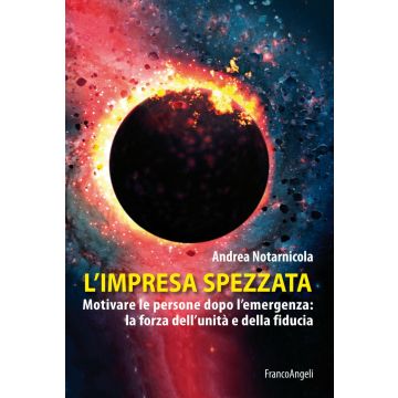 L'impresa spezzata. Motivare le persone dopo l'emergenza: la forza dell'unità e della fiducia