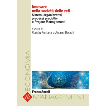 Innovare nella società delle reti. Sistemi organizzativi, processi produttivi e project management