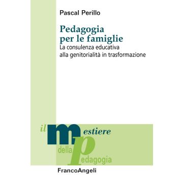 Pedagogia per le famiglie. La consulenza educativa alla genitorialità in trasformazione