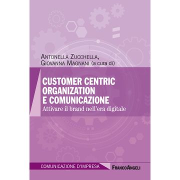 Customer centric organization e comunicazione. Attivare il brand nell'era digitale