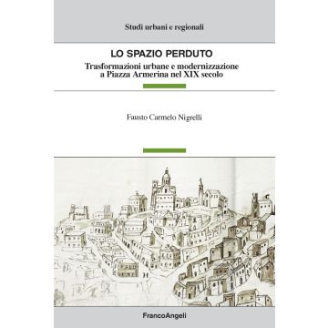 Lo spazio perduto. Trasformazioni urbane e modernizzazione a Piazza Armerina nel XIX secolo